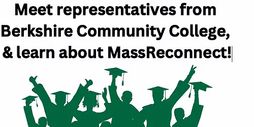 Meet representatives from Berkshire Community College, & learn about MassReconnect!