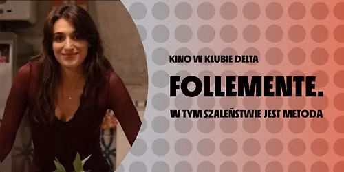 Follemente. W tym szale\u0144stwie jest metoda | Kino w Klubie Delta