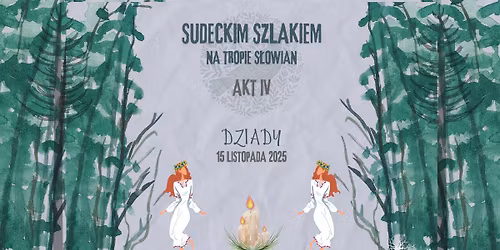 Sudeckim Szlakiem - Na Tropie S\u0142owian - AKT IV: Dziady