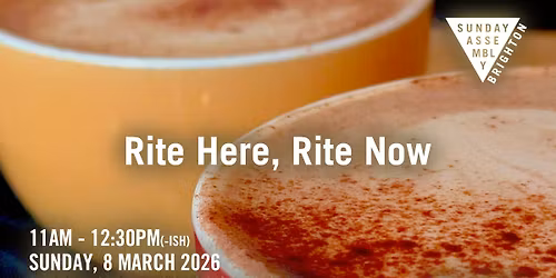 Sunday Assembly Brighton: Rite Here, Rite Now