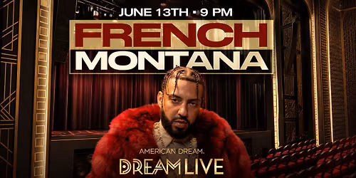 FRENCH MONTANA CONCERT: DREAM LIVE GRAND OPENING \u2022 AMERICAN DREAM NEAR NY\/NJ STADIUM