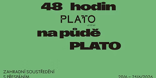 48 hodin na p\u016fd\u011b PLATO \u25aa\ufe0e Zahradn\u00ed soust\u0159ed\u011bn\u00ed s p\u0159esp\u00e1n\u00edm