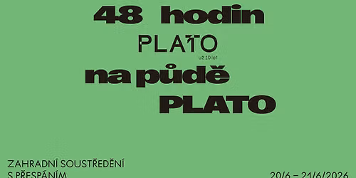 48 hodin na p\u016fd\u011b PLATO \u25aa\ufe0e Zahradn\u00ed soust\u0159ed\u011bn\u00ed s p\u0159esp\u00e1n\u00edm