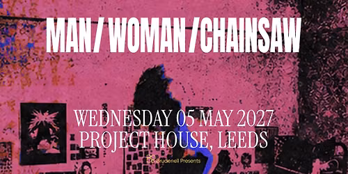 Man\/Woman\/Chainsaw - Live in Leeds