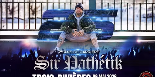 Sir Path\u00e9tik 25 ans de carri\u00e8re - Trois-Rivi\u00e8res