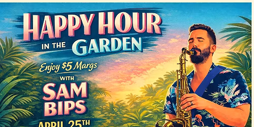 Happy Hour in the Garden with Sam Bips