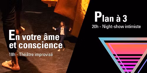 Soir\u00e9e th\u00e9\u00e2tre improvis\u00e9e : EN VOTRE \u00c2ME ET CONSCIENCE \/\/ PLAN \u00c0 3