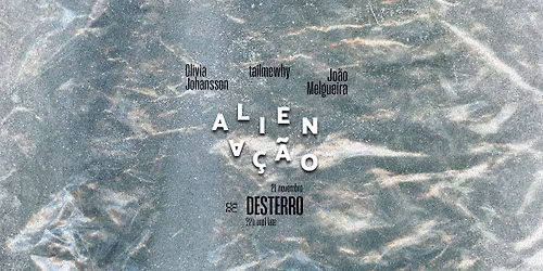 Aliena\u00e7\u00e3o - Desterro #29 with Olivia Johansson, tailmewhy & Jo\u00e3o Melgueira