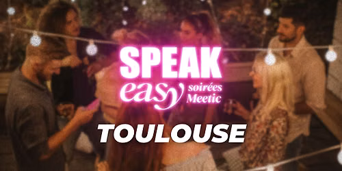 Soir\u00e9e Speak Easy \u00e0 Toulouse (35-45 ans)