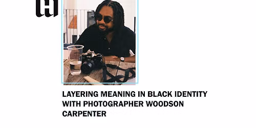 Layering Meaning in Black Identity with Photographer Woodson Carpenter