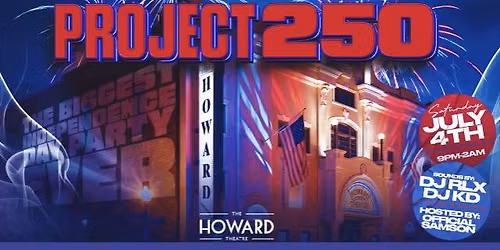 PROJECT 250 "THE BIGGEST INDEPENDENCE DAY PARTY"
