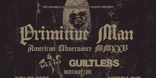 PRIMITIVE MAN \/ OTAY:ONII \/ GUILTLESS \/ MORTUARY CAVE. Nov 27 at Astoria Pub (Vancouver)