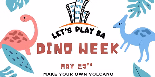 \ud83e\udd96\u2600\ufe0f Dino Week At Let\u2019s Play BA \u2600\ufe0f\ud83e\udd95