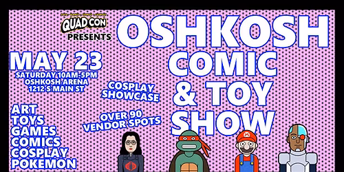 Oshkosh Comic, Toy, & Pokemon Show - May 23 @ Oshkosh Arena