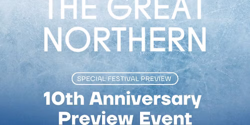 The Great Northern: A 10th Anniversary Preview Event