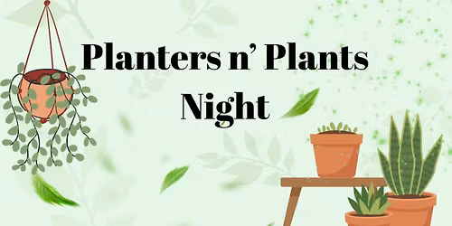 Planters n' Plants Night
