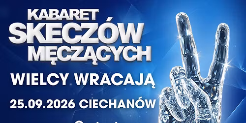 \u270c\ufe0f25.09.2026 \u2022 Ciechan\u00f3w \u2022 Kabaret Skecz\u00f3w M\u0119cz\u0105cych - Wielcy wracaj\u0105