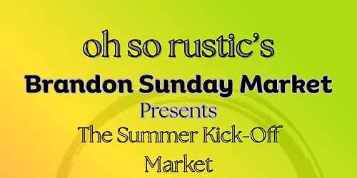 Oh So Rustic's Brandon Sunday Market Summer Season Kick-Off