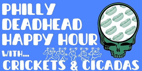 PHILLY DEADHEAD HAPPY HOUR w\/ Crickets & Cicadas @ Ortlieb\u2019s \u2022 6\/13\/26