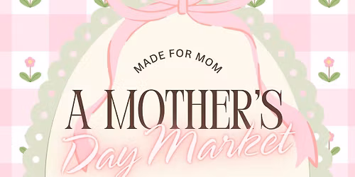 Made For Mom-A Mother\u2019s Day Market