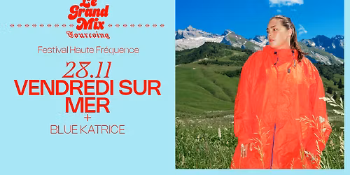 Vendredi Sur Mer + Blue Katrice - Festival Haute Fr\u00e9quence \u00b7 Le Grand Mix \u00b7 Tourcoing
