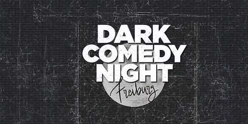 Freiburg Dark  Comedy Night - Stand Up in English