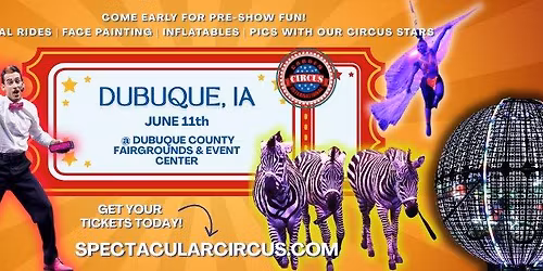 DUBUQUE--The ALL NEW SPECTACULAR Circus is Coming to Town!