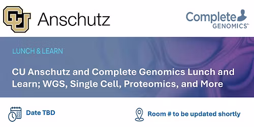 Date TBD: CU and Complete Genomics Lunch & Learn; WGS, Single Cell, & More