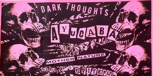 AYUCABA\/\/DARK THOUGHTS\/\/MOTHER NATURE\/\/SPITEFUL VOID