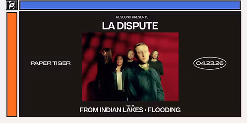 Resound Presents: La Dispute w\/ From Indian Lakes, Flooding at Paper Tiger on 4\/23