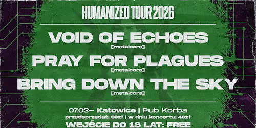 VOID OF ECHOES + PRAY FOR PLAGUES + BRING DOWN THE SKY [HUMANIZED TOUR] | 07.03.2026 | Katowice