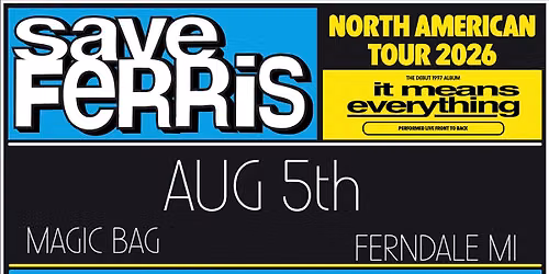 Magic Bag Presents: Save Ferris : It Means Everything - 29 Year Annivers...