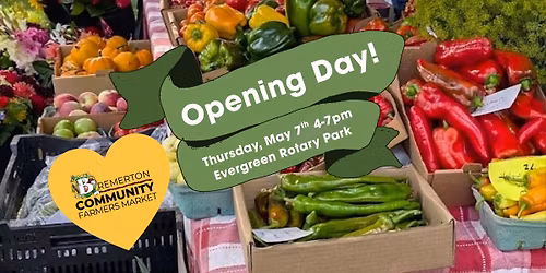 Opening Day! Bremerton Community Farmers Market Thursday, May 7th 4-7pm