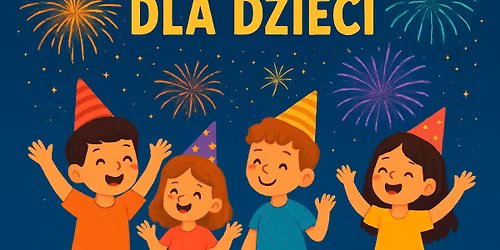 Sylwester dla dzieci \ud83c\udf89 Centrum Dzieciaki Rataje