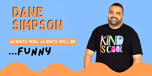 The MECC presents Always Was, Always Will Be... Funny! With Dane Simpson