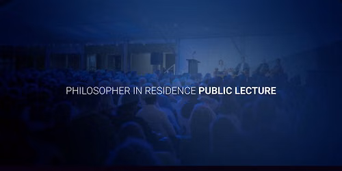 Philosopher in Residence - public lecture