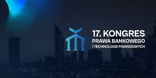 17. KONGRES PRAWA BANKOWEGO I TECHNOLOGII FINANSOWYCH \ud83c\udfe6