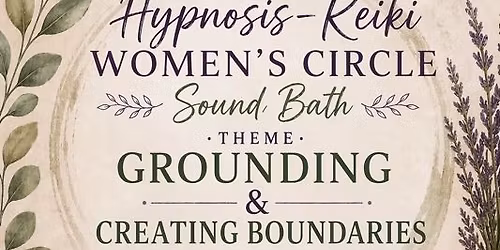 Rooted & Radiant: Reiki + Sound Bath + Hypnosis Circle Women's Circle