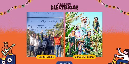 Techno Rod\u00e9o + Super Jet Kinoko \u2022 La Guinguette \u00c9lectrique