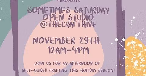 Sometimes Saturday Open Studio!