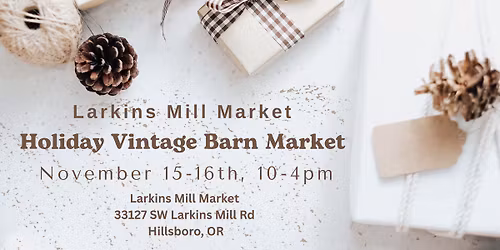 Holiday Vintage Barn Market, Larkins Mill Market - Hillsboro
