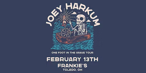 Joey Harkum: One Foot in the Grave Tour Friday February 13th at Frankies