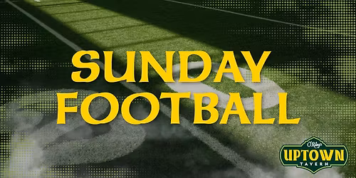 Sunday Football at Uptown!