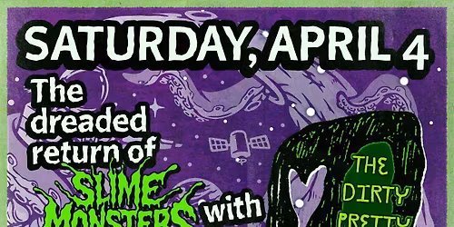 Slime Monsters from Outer Space return to Earth w\/ The Dirty Pretty and Pure Intention