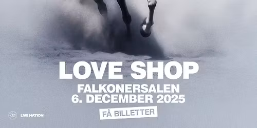 Love Shop \/\/ Falkonersalen \/\/ 6. december 2025 \/\/ F\u00c5 BILLETTER!