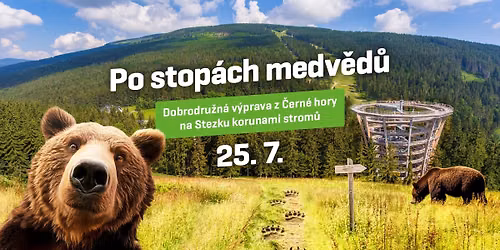 Sobota 25. 7. 2026 \u2013 Po stop\u00e1ch medv\u011bd\u016f \u2013 \u010cern\u00e1 hora a Stezka korunami strom\u016f, Krkono\u0161e