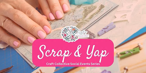 Scrap & Yap - Craft Collective Paper Crafts Social Night