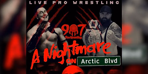 907 Pro Wrestling: A Nightmare On Arctic Blvd