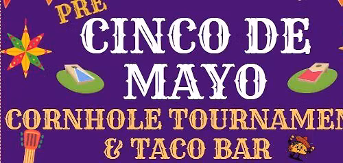 Pre-Cinco de Mayo Cornhole Tournament & Taco Bar 