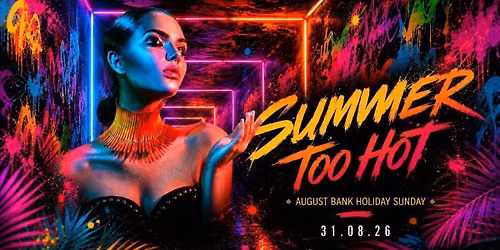 'Summer Too Hot' - August Bank Holiday Sunday at YOURS 30.08.26